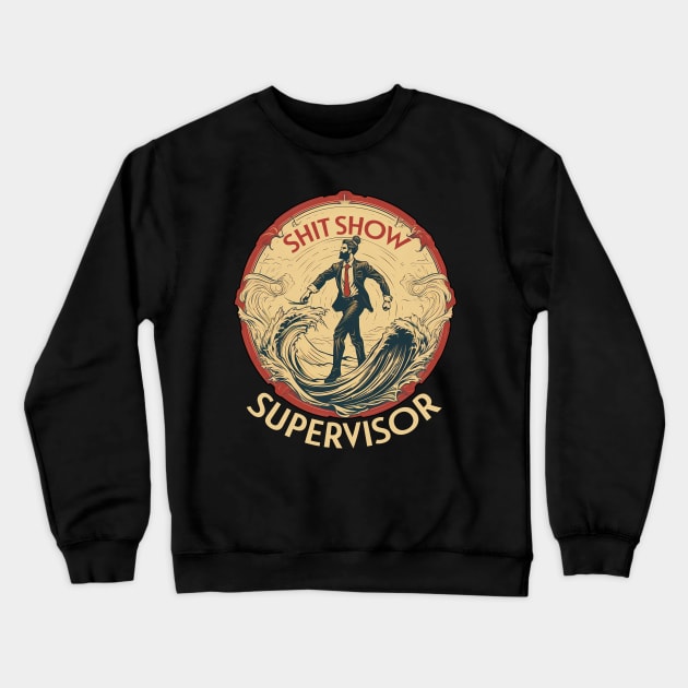 Shit Show Supervisor Crewneck Sweatshirt by PaulJus